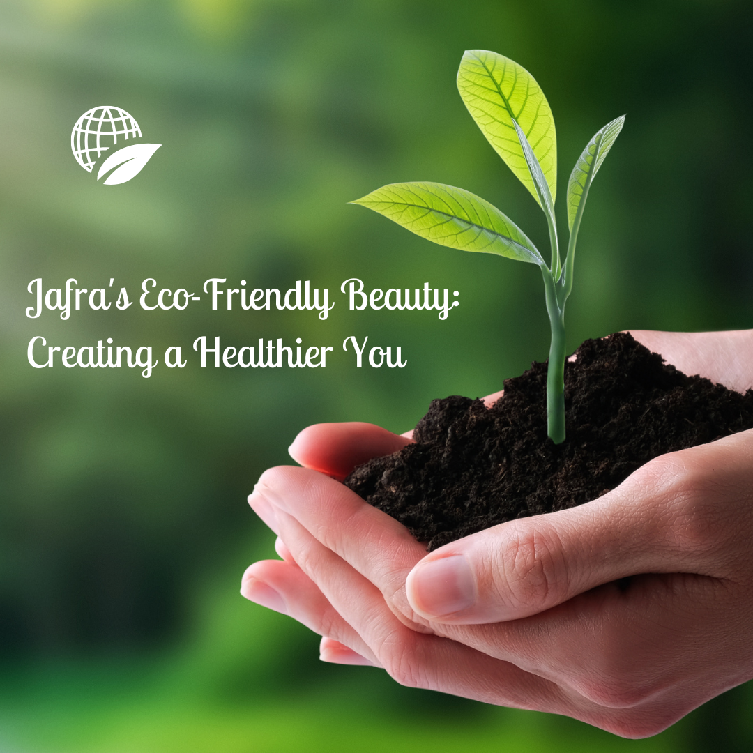 jafras-eco-friendly-beauty-creating-a-healthier-you